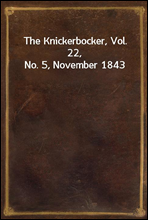 The Knickerbocker, Vol. 22, No. 5, November 1843