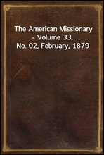 The American Missionary - Volume 33, No. 02, February, 1879