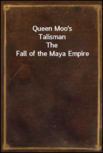 Queen Moo's TalismanThe Fall of the Maya Empire