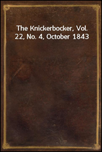 The Knickerbocker, Vol. 22, No. 4, October 1843