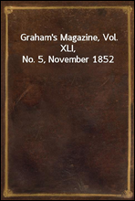 Graham`s Magazine, Vol. XLI, No. 5, November 1852