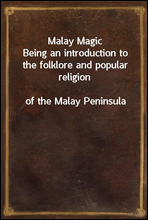 Malay MagicBeing an introduction to the folklore and popular religionof the Malay Peninsula