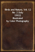 Birds and Nature, Vol. 12 No. 2 [July 1902]Illustrated by Color Photography
