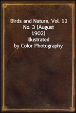 Birds and Nature, Vol. 12 No. 3 [August 1902]Illustrated by Color Photography