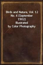 Birds and Nature, Vol. 12 No. 4 [September 1902]Illustrated by Color Photography
