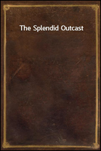 The Splendid Outcast