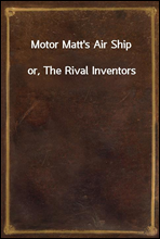 Motor Matt's Air Shipor, The Rival Inventors