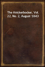 The Knickerbocker, Vol. 22, No. 2, August 1843