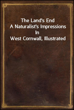 The Land's EndA Naturalist's Impressions In West Cornwall, Illustrated