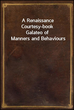 A Renaissance Courtesy-bookGalateo of Manners and Behaviours