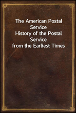 The American Postal ServiceHistory of the Postal Service from the Earliest Times