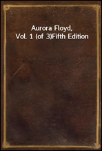 Aurora Floyd, Vol. 1 (of 3)Fifth Edition