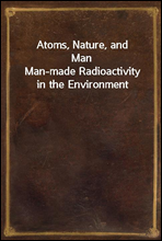 Atoms, Nature, and ManMan-made Radioactivity in the Environment