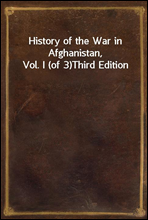 History of the War in Afghanistan, Vol. I (of 3)Third Edition