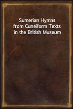 Sumerian Hymnsfrom Cuneiform Texts in the British Museum