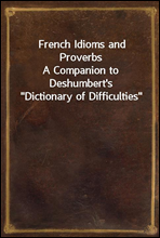 French Idioms and ProverbsA Companion to Deshumbert's 