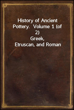 History of Ancient Pottery.  Volume 1 (of 2)Greek, Etruscan, and Roman
