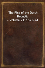 The Rise of the Dutch Republic - Volume 21