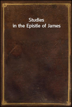 Studies in the Epistle of James