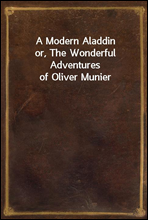 A Modern Aladdinor, The Wonderful Adventures of Oliver Munier