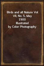 Birds and all Nature Vol VII, No. 5, May 1900Illustrated by Color Photography