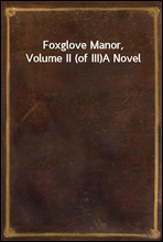 Foxglove Manor, Volume II (of III)A Novel