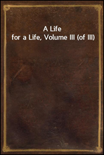 A Life for a Life, Volume III (of III)