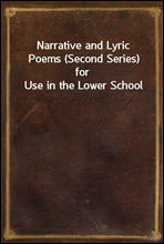 Narrative and Lyric Poems (Second Series) for Use in the Lower School