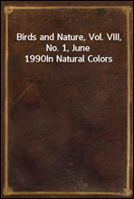 Birds and Nature, Vol. VIII, No. 1, June 1990In Natural Colors