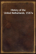 History of the United Netherlands, 1587a