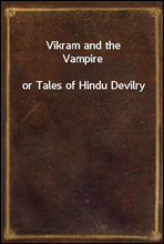 Vikram and the Vampireor Tales of Hindu Devilry