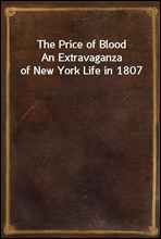 The Price of BloodAn Extravaganza of New York Life in 1807