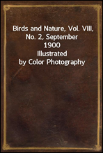 Birds and Nature, Vol. VIII, No. 2, September 1900Illustrated by Color Photography