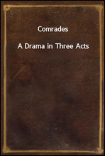 ComradesA Drama in Three Acts