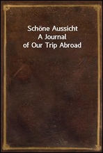 Schone AussichtA Journal of Our Trip Abroad
