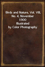 Birds and Nature, Vol. VIII, No. 4, November 1900Illustrated by Color Photography
