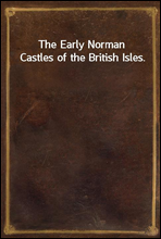 The Early Norman Castles of the British Isles.