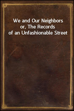 We and Our Neighborsor, The Records of an Unfashionable Street