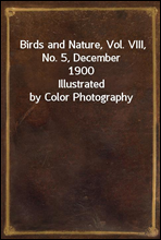 Birds and Nature, Vol. VIII, No. 5, December 1900Illustrated by Color Photography