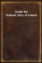 Grettir the OutlawA Story of Iceland