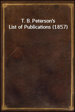 T. B. Peterson`s List of Publications (1857)