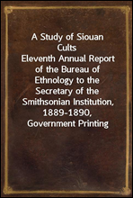 A Study of Siouan CultsEleventh Annual Report of the Bureau of Ethnology to theSecretary of the Smithsonian Institution, 1889-1890,Government Printing Office, Washington, 1861, pages 351-544