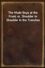 The Khaki Boys at the Front; or, Shoulder to Shoulder in the Trenches