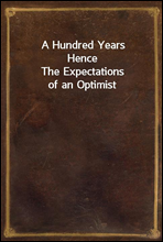 A Hundred Years HenceThe Expectations of an Optimist