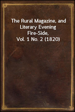 The Rural Magazine, and Literary Evening Fire-Side, Vol. 1 No. 2 (1820)