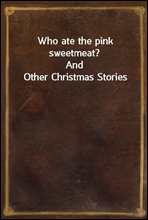 Who ate the pink sweetmeat?And Other Christmas Stories