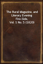 The Rural Magazine, and Literary Evening Fire-Side, Vol. 1 No. 5 (1820)