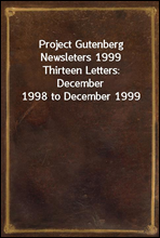 Project Gutenberg Newsleters 1999Thirteen Letters
