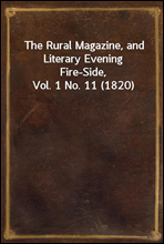 The Rural Magazine, and Literary Evening Fire-Side, Vol. 1 No. 11 (1820)