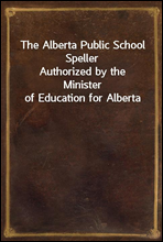 The Alberta Public School SpellerAuthorized by the Minister of Education for Alberta